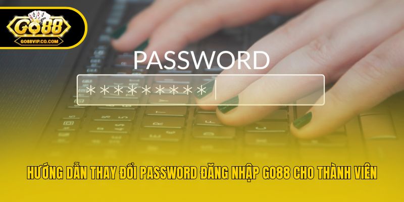 Hướng dẫn thay đổi password đăng nhập Go88 cho thành viên
