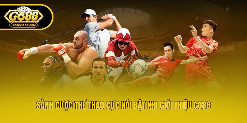 Sảnh cược thể thao cực nổi bật khi giới thiệu Go88